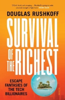 Survival of the Richest : escape fantasies of the tech billionaires