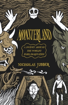 Monsterland : A Journey Around the Worlds Dark Imagination