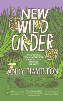 New Wild Order : how answering the call of the wild might just save your life (and sanity)