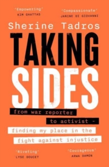 Taking Sides : from war reporter to activist  finding my place in the fight against injustice