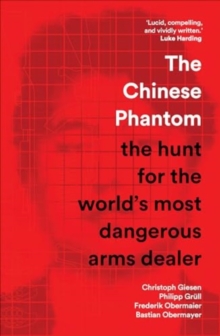 The Chinese Phantom : the hunt for the worlds most dangerous arms dealer