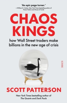 Chaos Kings : how Wall Street traders make billions in the new age of crisis