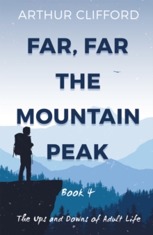 Far, Far the Mountain Peak: Book 4 : The Ups and Downs of Adult Life