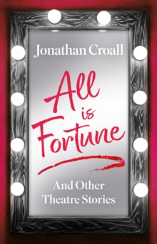 All is Fortune : And Other Theatre Stories