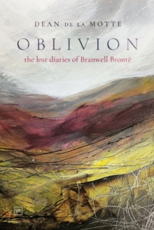 Oblivion : The Lost Diaries of Branwell Bronte