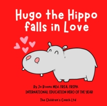 Hugo the Hippo falls in Love : A Story about Self-Love