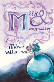 Milk & Moon-Water : Charm Poems