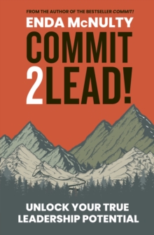 Commit 2 Lead! : Unlock your true leadership potential