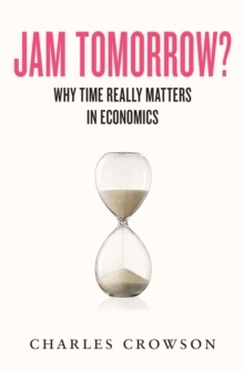 Jam Tomorrow? : Why time really matters in economics