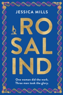 Rosalind : one woman did the work, three men took the glory