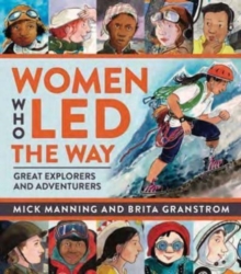 Women Who Led The Way : Great Explorers and Adventurers