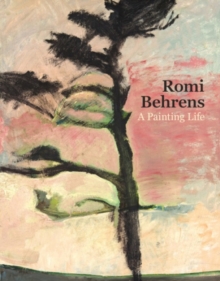 Romi Behrens : A Painting Life