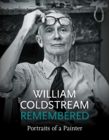 William Coldstream Remembered : Portraits of a Painter