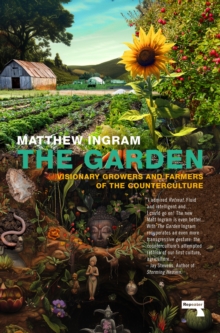 Watkins Media Limited The Garden , Visionary Growers And Farmers Of The Counterculture