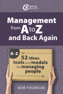 Management from A to Z and back again : 52 Ideas, tools and models for managing people