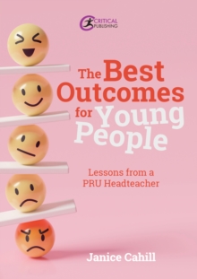 The Best Outcomes for Young People : Lessons from a PRU Headteacher