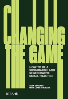 Changing the Game : How to be a Sustainable and Regenerative Small Practice