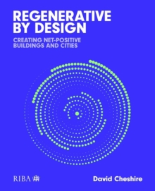 Regenerative by Design : Creating living buildings and cities