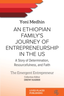 An Ethiopian Family's Journey Of Entrepreneurship In The US : A Story Of Determination, Resourcefulness, And Faith