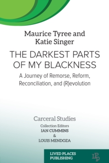 The Darkest Parts of My Blackness : A Journey of Remorse, Reform, Reconciliation, and (R)evolution