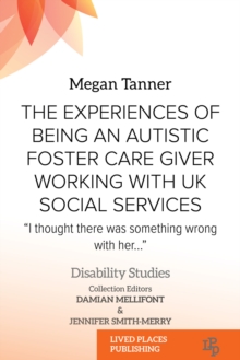 The Experiences of Being an Autistic Foster Care Giver Working with UK Social Services : "I thought there was something wrong with her..."