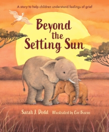 Beyond the Setting Sun : A story to help children understand feelings of grief