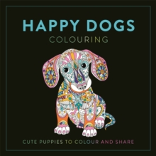 Happy Dogs Colouring : Cute Puppies to Colour and Share