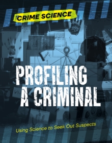 Profiling a Criminal : Using Science to Seek Out Suspects