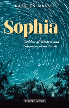 Sophia : Goddess of Wisdom and Guardian of the Earth