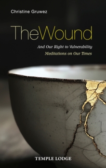 The Wound : And Our Right to Vulnerability  Meditations on Our Times
