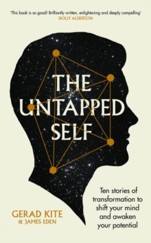 The Untapped Self : Ten stories of transformation to shift your mind and awaken your potential