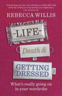 Life, Death and Getting Dressed : Whats really going on in your wardrobe