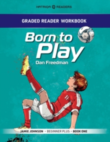 Graded Reader Workbook: Born to Play : Jamie Johnson - Beginner Plus - Book One