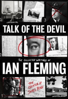 Talk of the Devil : The Collected Writings of Ian Fleming