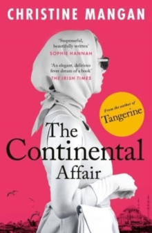 The Continental Affair : A stunning, wanderlust adventure full of European glamour from the author of bestseller 'Tangerine'