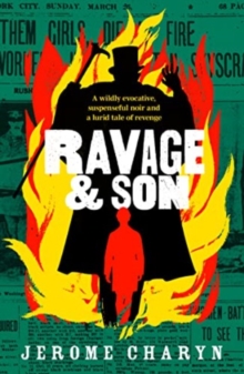 Ravage & Son : A dark, thrilling new novel of corruption in 19th-century New York