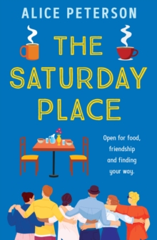 The Saturday Place : Open for food, friendship and finding your way -- the BRAND NEW tender and uplifting novel