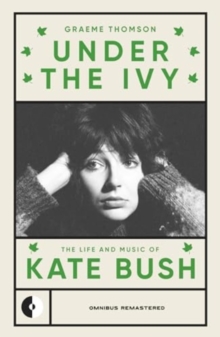 Under the Ivy : The Life and Music of Kate Bush