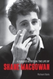 A Furious Devotion : The Life Of Shane MacGowan