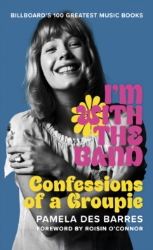 I'm with the Band : Confessions of a Groupie