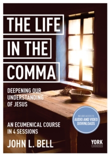 The Life in the Comma: Deepening Our Understanding of Jesus : York Courses