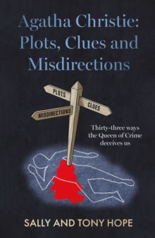 Agatha Christie: Plots, Clues and Misdirections : Thirty-three ways the Queen of Crime deceives us