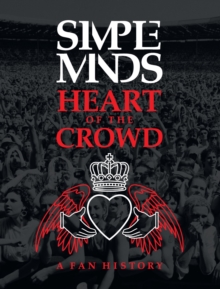 Simple Minds: Heart of the Crowd : A Fan History