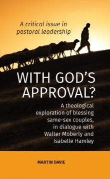 WITH GOD'S APPROVAL? A theological exploration of blessing same-sex couples, in conversation with Walter Moberley and Isabelle Hamley