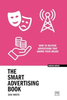 The Smart Advertising Book : How to deliver advertising that grows your brand