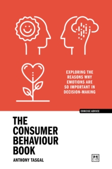 The Consumer Behaviour Book : Exploring the reasons why emotions are so important in decision-making