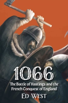 1066 : The Battle of Hastings and the French Conquest of England