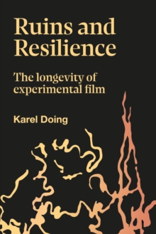 Ruins and Resilience : The Longevity of Experimental Film