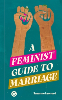 A Feminist Guide to Marriage