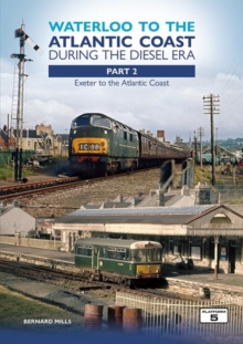 Waterloo to the Atlantic Coast During the Diesel Era Part 2 : Exeter to the Atlantic Coast